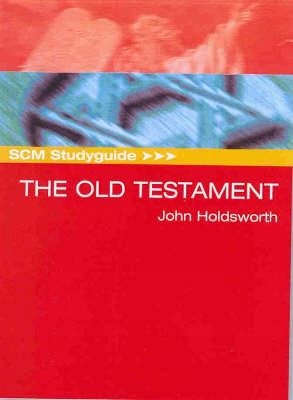 SCM studyguide to the Old Testament; John Holdsworth; 2005