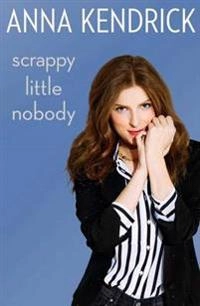 Scrappy Little Nobody; Anna Kendrick; 2016