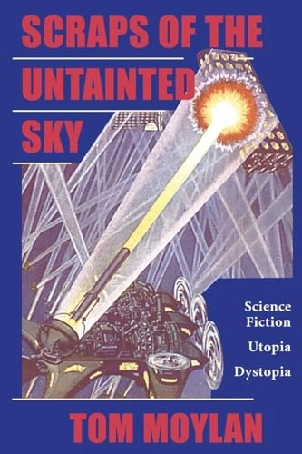 Scraps of the untainted sky : science fiction, utopia, dystopia; Tom Moylan; 2000