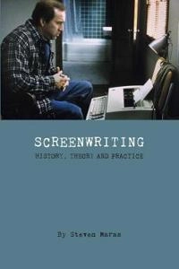 Screenwriting : history, theory and practice; Steven Maras; 2009
