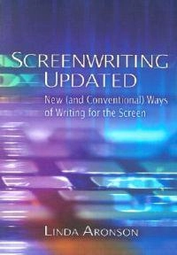 Screenwriting updated : new (and conventional) ways of writing for the screen; Linda Aronson; 2001