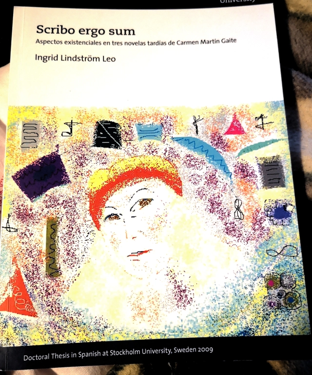 Scribo ergo sum : aspectos existenciales en tres novelas tardías de Carmen Martín Gaite; Ingrid Lindström Leo; 2009
