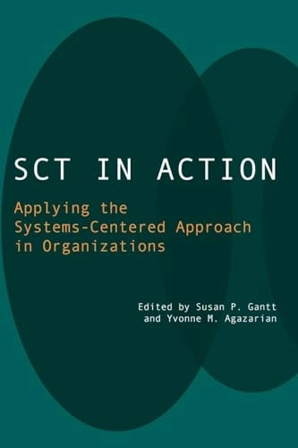 SCT in Action; Yvonne M Agazarian, Yvonne M Agazarian, Susan P Gantt; 2006