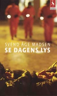 Se dagens lys : roman; Svend Åge Madsen; 2006