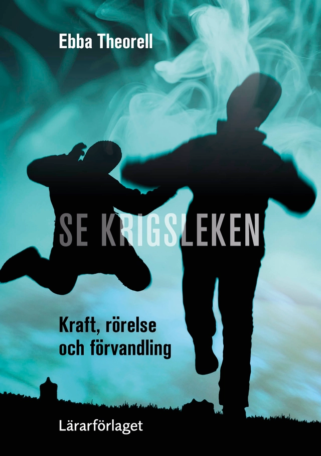 Se krigsleken : kraft, rörelse och förvandling; Ebba Theorell; 2023