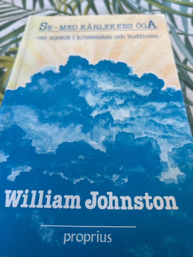 Se - med Kärlekens Öga : om Mystik i Kristendom och Buddhism; William Johnston; 1984
