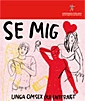 Se mig - Unga om sex och internet; Sverige. Ungdomsstyrelsen, Sverige. Myndigheten för ungdoms- och civilsamhällesfrågor
(senare namn), Sverige. Myndigheten för ungdoms- och civilsamhällesfrågor, Statens ungdomsråd
(tidigare namn), Statens ungdomsråd; 2009