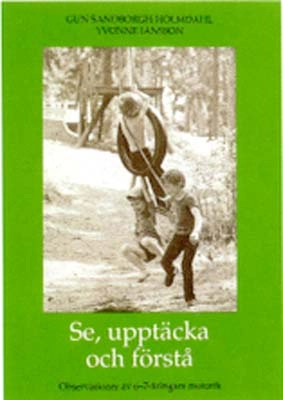 Se, upptäcka och förstå : observationer av 6-7-åringars motorik; Gun Sandborgh Holmdahl; 1992