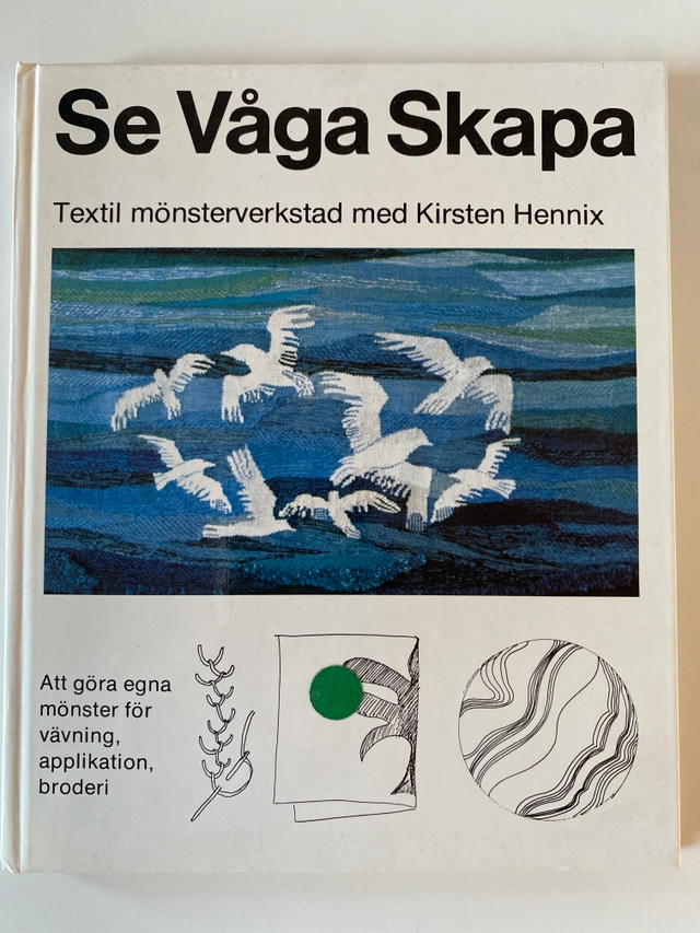 Se, våga, skapa : [att göra egna mönster för vävning, applikation, broderi]; Kirsten Hennix; 1980