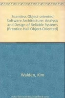 Seamless object-oriented software architecture : analysis and design of reliable systems; Kim Waldén; 1995