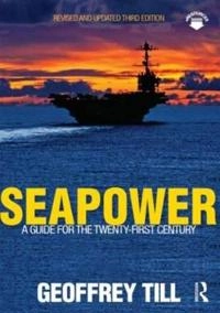 Seapower : a guide for the twenty-first century; Geoffrey. Till; 2013