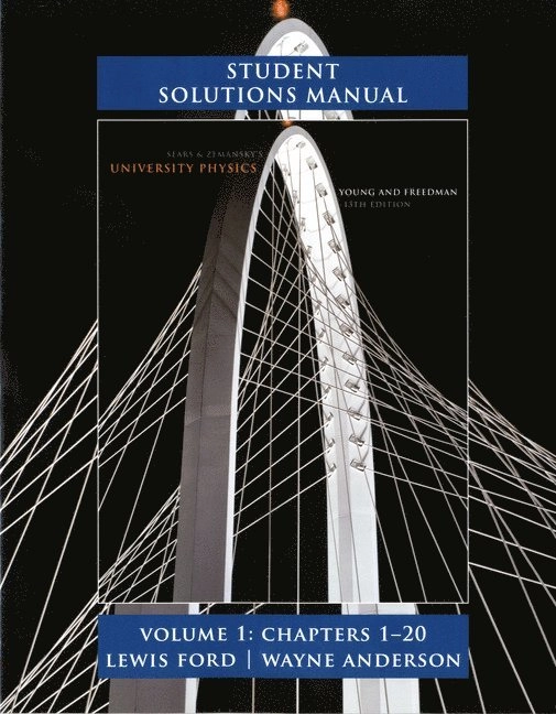 Sears and Zemansky's university physics · Student solutions manual,, Vol. 1 : chapters 1-21; A. Lewis Ford, Wayne. Anderson; 2012