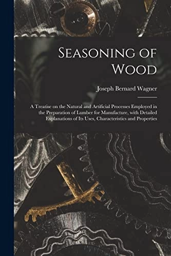 Seasoning of Wood; Joseph Bernard Wagner; 2021