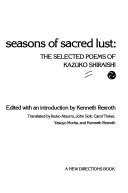 Seasons of sacred lust : the selected poems of Kazuko Shiraishi ; translated by Ikuko Atsumi ... [et al] ; edited, with an introd. by Kenneth Rexroth; Kazuko. Shiraishi; 1978
