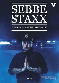 Sebbe Staxx : musiken, brotten, beroendet (lättläst); Sebastian Stakset, Niklas Malmborg, Joel Berglund; 2017