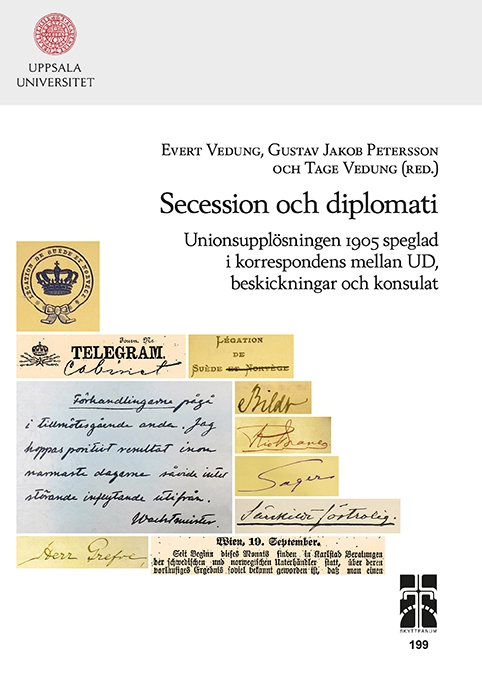 Secession och diplomati: Unionsupplösningen 1905 speglad i korrespondens mellan UD, beskickningar och konsulat; Evert Vedung, Tage Vedung, Gustav Jakob Petersson; 2017