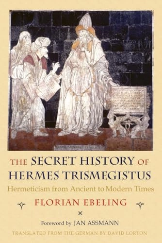 Secret History of Hermes Trismegistus; Florian Ebeling; 2011