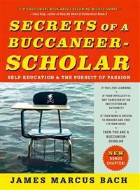 Secrets of a Buccaneer-Scholar: Self-Education and the Pursuit of Passion; James Marcus Bach; 2011