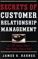 Secrets of customer relationship management : it's all about how you make them feel; James G. Barnes; 2001