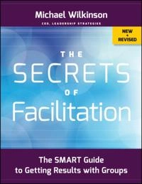 Secrets of Facilitation; Michael Wilkinson; 2012