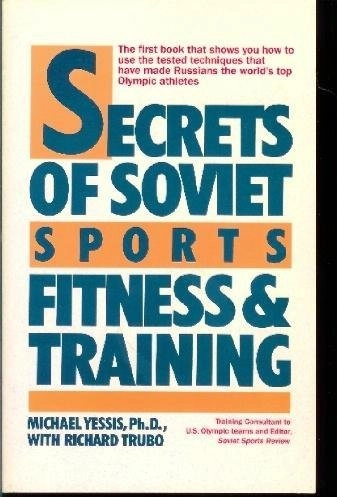 Secrets of Soviet Sports Fitness and TrainingA Quill edition; Michael Yessis, Richard Trubo