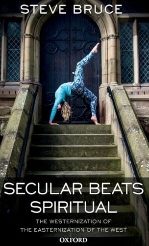 Secular beats spiritual : the westernization of the easternization of the West; Steve Bruce; 2017