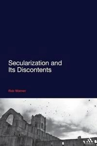 Secularization and its discontents; Rob Warner; 2010