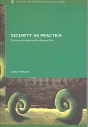 Security as practice : discourse analysis and the Bosnian war; Lene Hansen; 2006