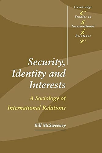 Security, identity and interests : a sociology of international relations; Bill McSweeney; 1999