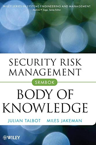 Security Risk Management Body of Knowledge; Julian Talbot, Miles Jakeman; 2009