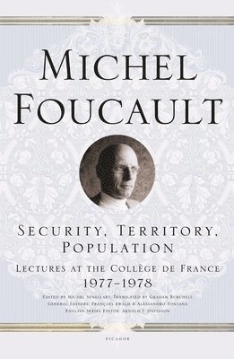 Security, territory, population : lectures at the Collège de France, 1977-1978; Michel Foucault; 2009