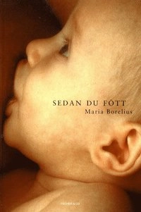 Sedan du fött : en bok om den nyblivna mammans kropp och själ; Maria Borelius; 2000