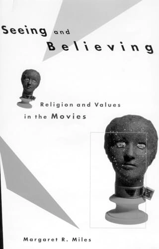 Seeing and believing : religion and values in the movies; Margaret Ruth Miles; 1996