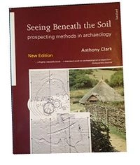 Seeing beneath the soil : prospecting methods in archaeology; Anthony Clark; 1996