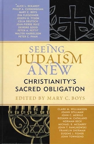 Seeing Judaism anew : christianity's sacred obligation; Mary C Boys; 2005