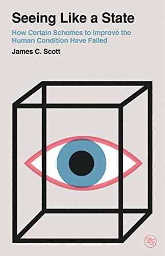 Seeing like a state : how certain schemes to improve the human condition have failed; James C. Scott; 2020