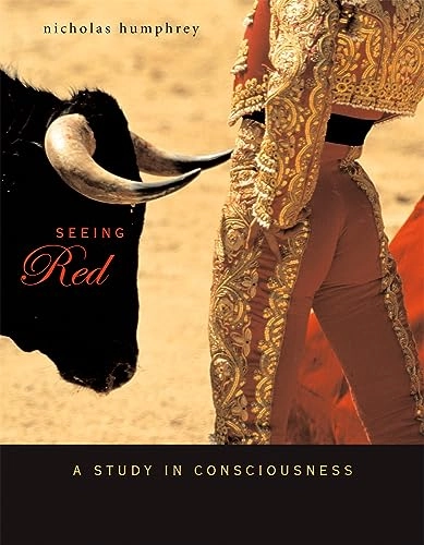 Seeing red : a study in consciousness; Nicholas Humphrey; 2006