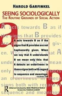 Seeing sociologically : the routine grounds for social action; Harold Garfinkel; 2006