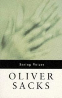 Seeing Voices; Oliver Sacks; 1991
