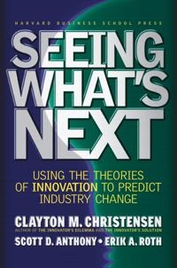 Seeing what's next : using the theories of innovation to predict industry change; Clayton M. Christensen; 2004