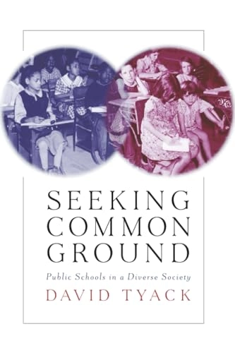 Seeking common ground : public schools in a diverse society; David Tyack; 2003