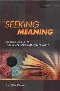 Seeking meaning : a process approach to library and information services; Carol Collier Kuhlthau; 2004
