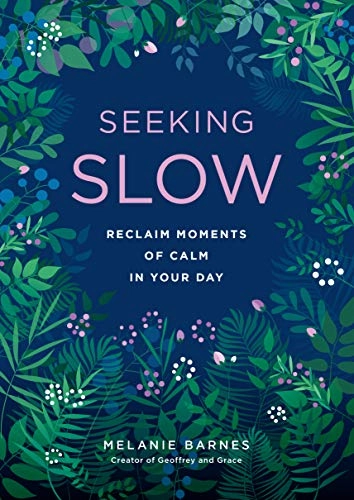 Seeking slow : reclaim moments of calm in your day; Melanie Barnes; 2019