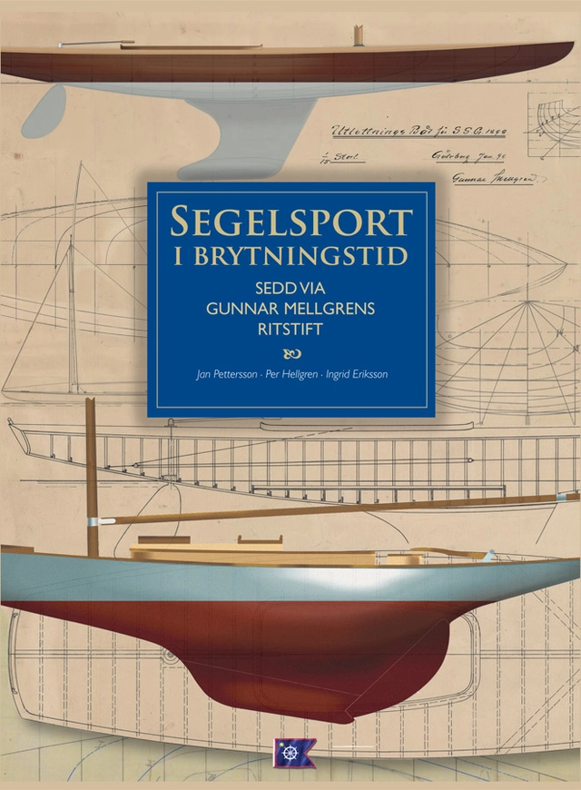 Segelsport i brytningstid sedd via Gunnar Mellgrens ritstift; Jan Pettersson, Ingrid Eriksson, Per Hellgren; 2016
