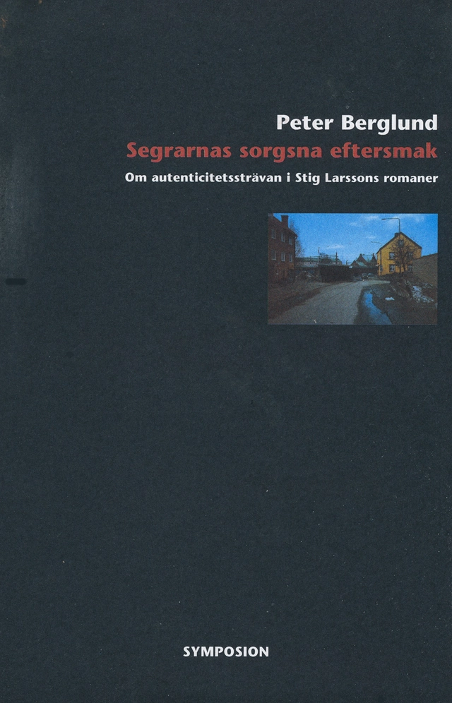 Segrarnas sorgsna eftersmak : om autenticitetssträvan i Stig Larssons roman; Peter Berglund; 2004