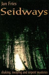 Seidways : shaking, swaying & serpent mysteries; Jan Fries; 1996