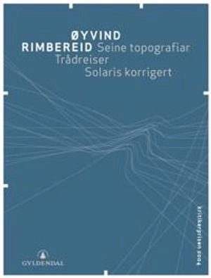 Seine topografiar ; Trådreiser ; Solaris korrigert : dikt; Øyvind Rimbereid; 2005