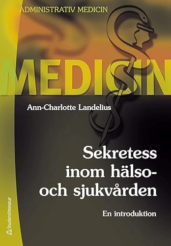 Sekretess inom hälso- och sjukvården : en introduktion; Ann-Charlotte Landelius; 2010