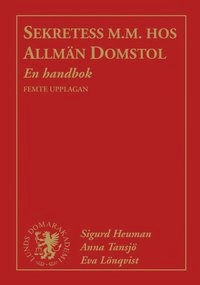 Sekretess m.m. hos allmän domstol : en handbok; Sigurd Heuman, Anna Tansjö, Eva Lönqvist; 2017