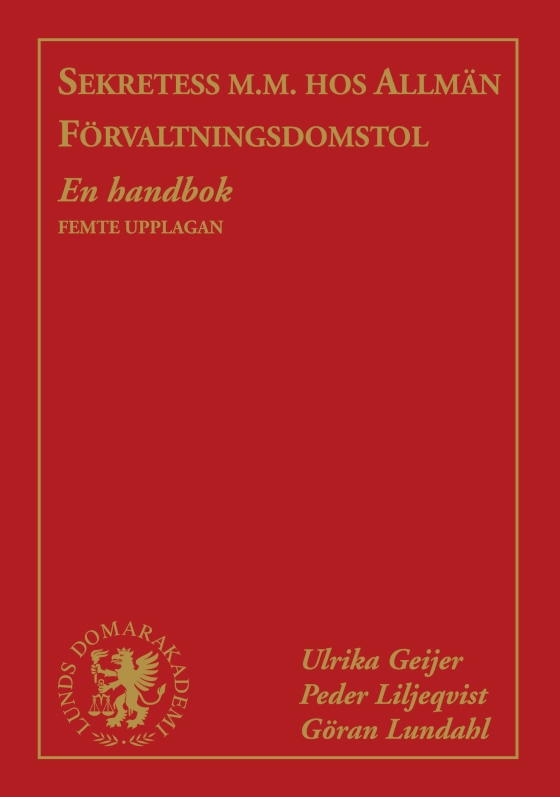 Sekretess m.m. hos allmän förvaltningsdomstol : en handbok; Ulrika Geijer, Peder Liljeqvist, Göran Lundahl; 2026
